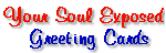 Your Soul Exposed Greeting Cards